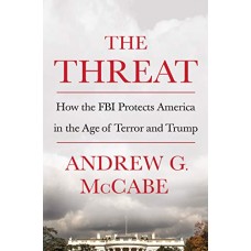 The Threat: How the FBI Protects America in the Age of Terror and Trump The Threat: How the FBI Protects America in the Age of Terror and Trump