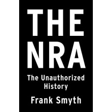 The NRA: The Unauthorized History The NRA: The Unauthorized History