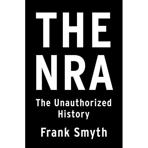 The NRA: The Unauthorized History The NRA: The Unauthorized History