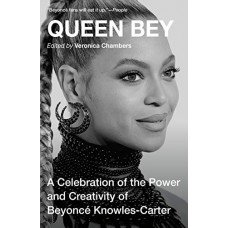 Queen Bey: A Celebration of the Power and Creativity of Beyonce Knowles-Carter
