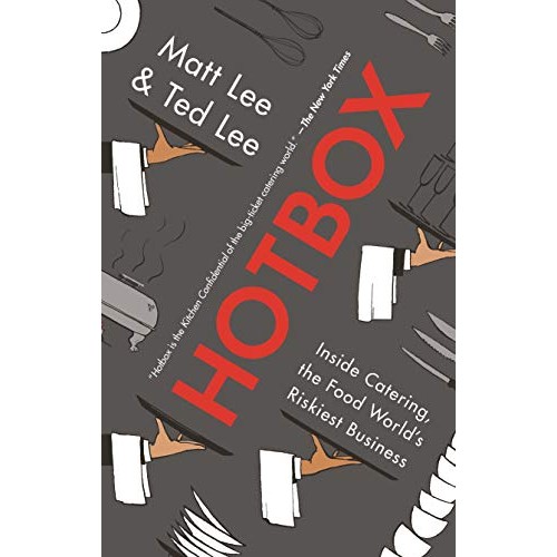 Hotbox: Inside Catering, the Food World's Riskiest Business Hotbox: Inside Catering, the Food World's Riskiest Business