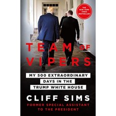 Team of Vipers: My 500 Extraordinary Days in the Trump White House Team of Vipers: My 500 Extraordinary Days in the Trump White House