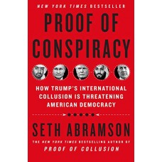 Proof of Conspiracy: How Trump's International Collusion Is Threatening American Democracy Proof of Conspiracy: How Trump's International Collusion Is Threatening American Democracy
