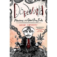 Dopeworld: Adventures in the Global Drug Trade