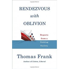 Rendezvous with Oblivion: Reports from a Sinking Society Rendezvous with Oblivion: Reports from a Sinking Society