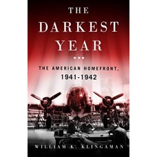 The Darkest Year: The American Home Front 1941-1942 The Darkest Year: The American Home Front 1941-1942