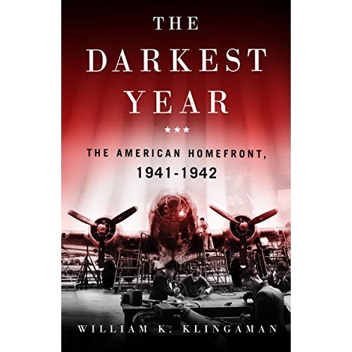 The Darkest Year: The American Home Front 1941-1942 The Darkest Year: The American Home Front 1941-1942