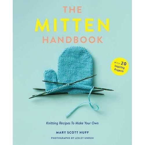 The Mitten Handbook: Knitting Recipes to Make Your Own The Mitten Handbook: Knitting Recipes to Make Your Own