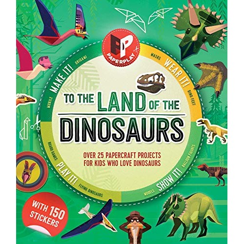To the Land of the Dinosaurs: Make It, Wear It, Play It, Show It! (Paperplay) To the Land of the Dinosaurs: Make It, Wear It, Play It, Show It! (Paperplay)