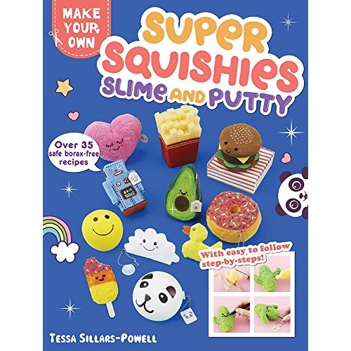 Super Squishies, Slime, and Putty: Over 35 Safe, Borax-Free Recipes (Make Your Own) Super Squishies, Slime, and Putty: Over 35 Safe, Borax-Free Recipes (Make Your Own)