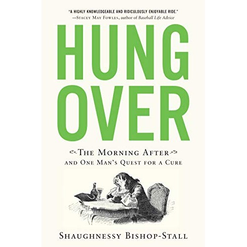 Hungover: The Morning After and One Man's Quest for a Cure Hungover: The Morning After and One Man's Quest for a Cure
