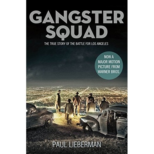 Gangster Squad: The True Story of the Battle for Los Angeles Gangster Squad: The True Story of the Battle for Los Angeles