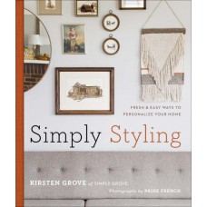 Simply Styling: Fresh & Easy Ways to Personalize Your Home