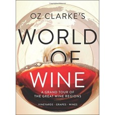 Oz Clarke's World of Wine: A Grand Tour of the Great Wine Regions