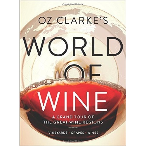 Oz Clarke's World of Wine: A Grand Tour of the Great Wine Regions Oz Clarke's World of Wine: A Grand Tour of the Great Wine Regions