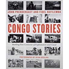 Congo Stories: Battling Five Centuries of Exploitation and Greed Congo Stories: Battling Five Centuries of Exploitation and Greed