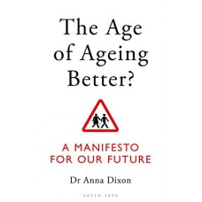 The Age of Ageing Better?: A Manifesto For Our Future The Age of Ageing Better?: A Manifesto For Our Future