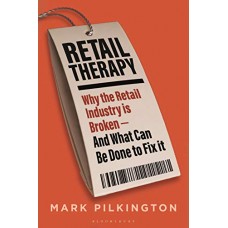 Retail Therapy: Why the Retail Industry is Broken - and What Can Be Done to Fix It Retail Therapy: Why the Retail Industry is Broken - and What Can Be Done to Fix It