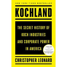 Kochland: The Secret History of Koch Industries and Corporate Power in America Kochland: The Secret History of Koch Industries and Corporate Power in America