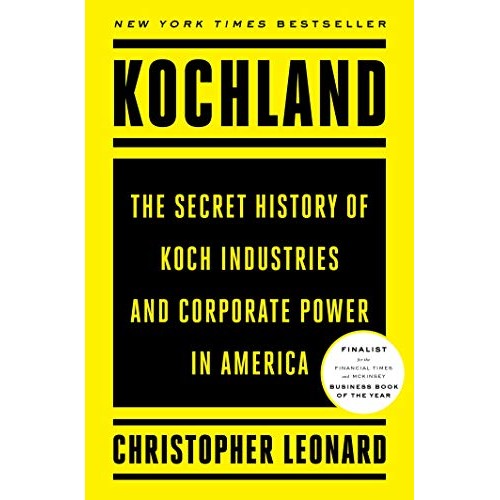 Kochland: The Secret History of Koch Industries and Corporate Power in America Kochland: The Secret History of Koch Industries and Corporate Power in America