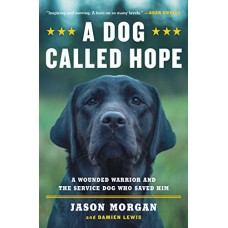 A Dog Called Hope: A Wounded Warrior and the Service Dog Who Saved Him