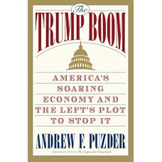 The Trump Boom: America's Soaring Economy and the Left's Plot to Stop It The Trump Boom: America's Soaring Economy and the Left's Plot to Stop It