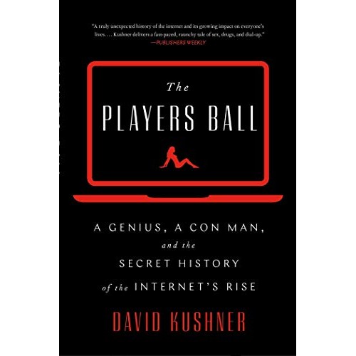 The Players Ball: A Genius, a Con Man, and the Secret History of the Internet's Rise The Players Ball: A Genius, a Con Man, and the Secret History of the Internet's Rise