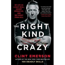 The Right Kind of Crazy: My Life as a Navy SEAL, Covert Operative, and Boy Scout from Hell