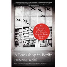 A Bookshop in Berlin: The Rediscovered Memoir of One Woman's Harrowing Escape from the Nazis A Bookshop in Berlin: The Rediscovered Memoir of One Woman's Harrowing Escape from the Nazis