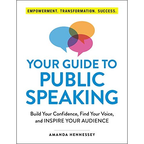 Your Guide to Public Speaking: Build Your Confidence, Find Your Voice, and Inspire Your Audience Your Guide to Public Speaking: Build Your Confidence, Find Your Voice, and Inspire Your Audience