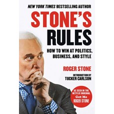 Stone's Rules: How to Win at Politics, Business, and Style Stone's Rules: How to Win at Politics, Business, and Style
