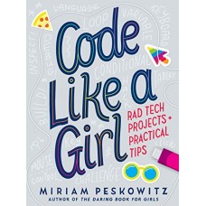 Code Like a Girl: Rad Tech Projects and Practical Tips