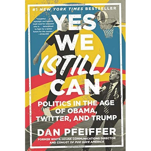 Yes We (Still) Can: Politics in the Age of Obama, Twitter, and Trump Yes We (Still) Can: Politics in the Age of Obama, Twitter, and Trump