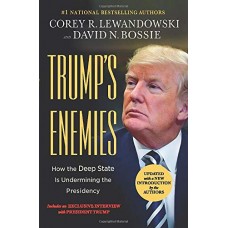 Trump's Enemies: How the Deep State Is Undermining the Presidency Trump's Enemies: How the Deep State Is Undermining the Presidency
