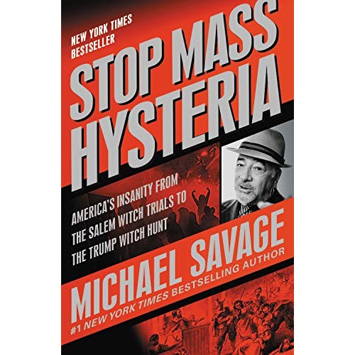 Stop Mass Hysteria: America's Insanity from the Salem Witch Trials to the Trump Witch Hunt Stop Mass Hysteria: America's Insanity from the Salem Witch Trials to the Trump Witch Hunt