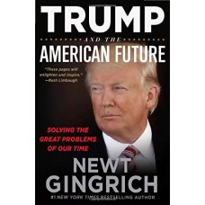 Trump and the American Future: Solving the Great Problems of Our Time Trump and the American Future: Solving the Great Problems of Our Time
