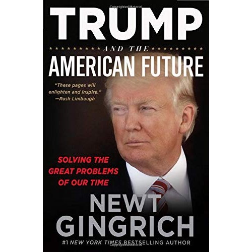 Trump and the American Future: Solving the Great Problems of Our Time Trump and the American Future: Solving the Great Problems of Our Time