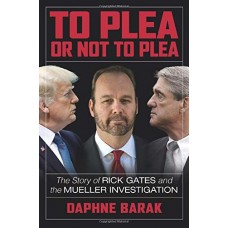 To Plea or Not to Plea: The Story of Rick Gates and the Mueller Investigation To Plea or Not to Plea: The Story of Rick Gates and the Mueller Investigation
