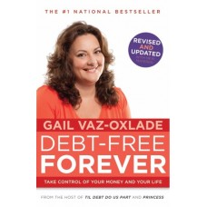 Debt Free Forever: Take Control Of Your Money And Your Life (Revised & Updated) Debt Free Forever: Take Control Of Your Money And Your Life (Revised & Updated)