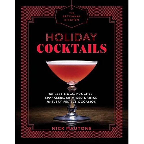 Holiday Cocktails (The Artisanal Kitchen) Holiday Cocktails (The Artisanal Kitchen)