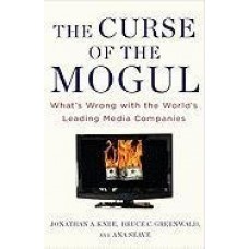 The Curse of the Mogul: What's Wrong with the World's Leading Media Companies The Curse of the Mogul: What's Wrong with the World's Leading Media Companies