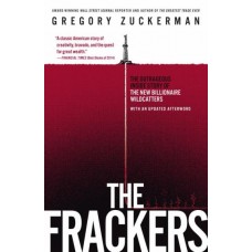 The Frackers: The Outrageus Inside Story of The New Billionaire Wildcatters The Frackers: The Outrageus Inside Story of The New Billionaire Wildcatters