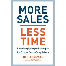 More Sales, Less Time: Surprisingly Simple Strategies for Today's Crazy-Busy Sellers More Sales, Less Time: Surprisingly Simple Strategies for Today's Crazy-Busy Sellers