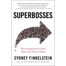 Superbosses: How Exceptional Leaders Master the Flow of Talent Superbosses: How Exceptional Leaders Master the Flow of Talent