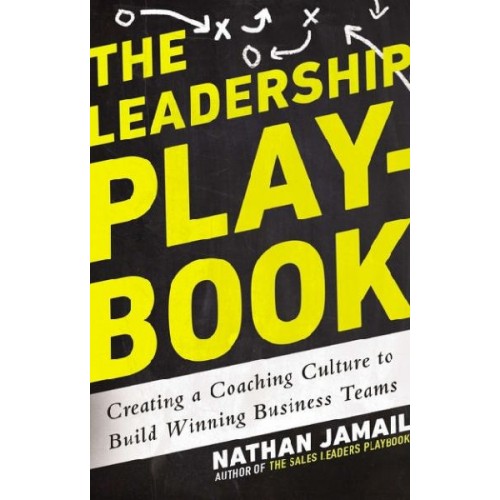 The Leadership Playbook: Creating a Coaching Culture to Build Winning Busines Teams The Leadership Playbook: Creating a Coaching Culture to Build Winning Busines Teams