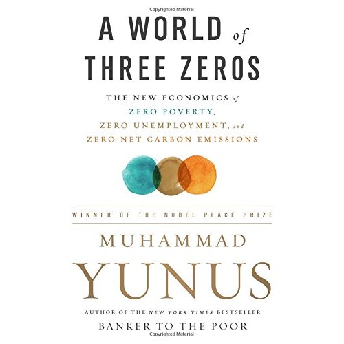 A World of Three Zeros: The New Economics of Zero Poverty, Zero Unemployment, and Zero Net Carbon Emissions A World of Three Zeros: The New Economics of Zero Poverty, Zero Unemployment, and Zero Net Carbon Emissions