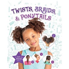 Twists, Braids & Ponytails Twists, Braids & Ponytails