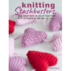 Knitting Stashbusters: 25 Great Ways to Use Up Your Yarn Leftovers of One Ball or Less Knitting Stashbusters: 25 Great Ways to Use Up Your Yarn Leftovers of One Ball or Less