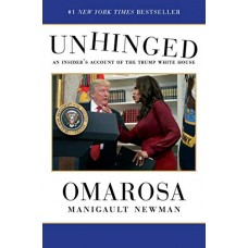 Unhinged: An Insider's Account of the Trump White House Unhinged: An Insider's Account of the Trump White House