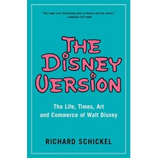 The Disney Version: The Life, Times, Art and Commerce of Walt Disney